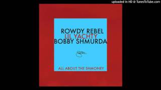 Lil Yachty - All About the Shmoney feat. Rowdy Rebel, Bobby Shmurda