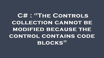 C# : "The Controls collection cannot be modified because the control contains code blocks"
