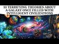 10 Theories About A Galaxy Once Filled With Intelligent Civilizations