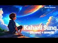 Kahani Suno 2 0 Slowed Reverb Lofi Version 