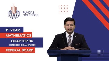 PGC Lectures-Inter Part 1-Federal Board-Mathematics-Chapter 6-Ex.6.11:Lect # 1.Sigma Notation