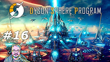 Dyson Sphere Program - Rise of the Dark Fog - Episode 16