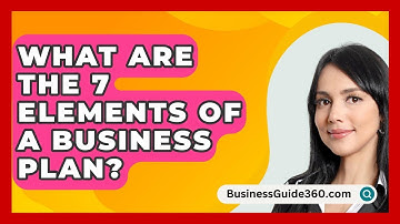What Are The 7 Elements Of A Business Plan? - BusinessGuide360.com