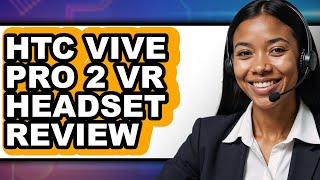Htc Vive Pro 2 VR Headset Review - Is It Worth it?