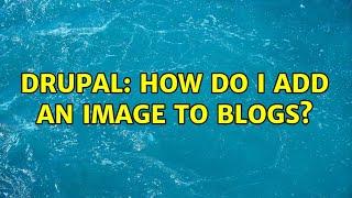 Drupal: How do I add an image to blogs?