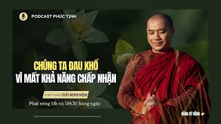 Chúng Ta Đau Khổ Vì Mất Khả Năng Chấp Nhận | Thầy Minh Niệm