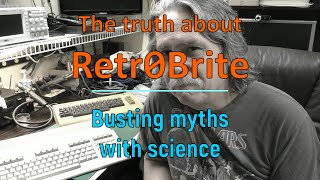 The truth about Retr0brite - busting myths with science…