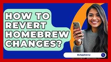 How To Revert Homebrew Changes? - Be App Savvy