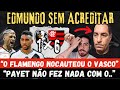 OLHA O QUE O FLAMENGO CAUSOU. EDMUNDO SEM MEDO FALOU ISSO NA SUA LIVE. O PAYET VAI PIRAR! VEJA🤣🤣🤣