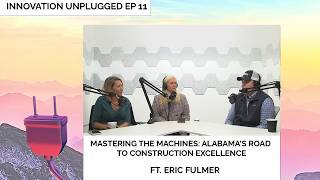 Episode 11 - Mastering the Machines: Alabama's Road to Construction Excellence with Eric Fulmer