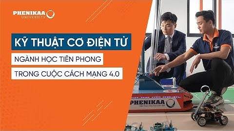 Kỹ thuật Cơ Điện tử - Ngành học tiên phong trong cuộc cách mạng 4.0