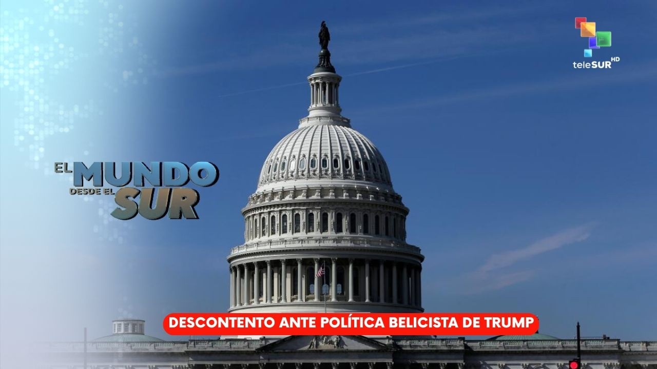 El Mundo Desde el Sur 04Mar26: Descontento ante política belicista de Trump
