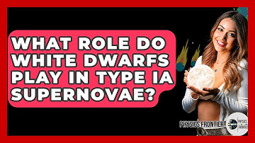 What Role Do White Dwarfs Play In Type Ia Supernovae? - Physics Frontier