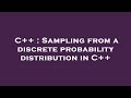 C++ : Sampling from a discrete probability distribution in C++