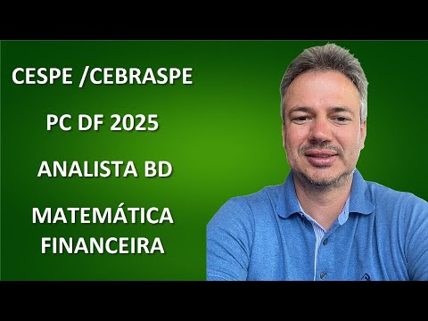 CESPE25Q009 – CESPE / CEBRASPE – CONCURSO PC DF 2025 – ANALISTA BANCO DADOS – MATEMÁTICA FINANCEIRA