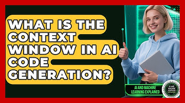 What Is The Context Window In AI Code Generation? - AI and Machine Learning Explained