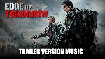 EDGE OF TOMORROW Trailer Music Version
