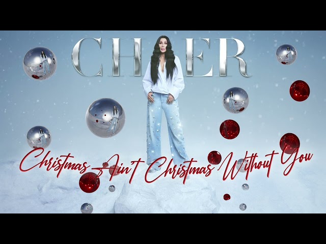 Cher - Christmas Ain't Christmas Without You