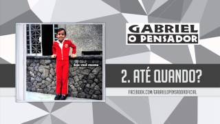 Gabriel O Pensador - Até Quando
