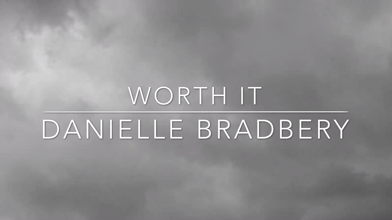 Worth It By Danielle Bradbery Lyric Video Youtube I get fed up and then you show up you act like i'm so perfect. worth it by danielle bradbery lyric video