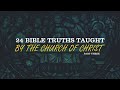 24 Bible Truths Taught By The Church of Christ - Part Three