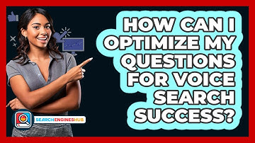 How Can I Optimize My Questions For Voice Search Success? - SearchEnginesHub.com