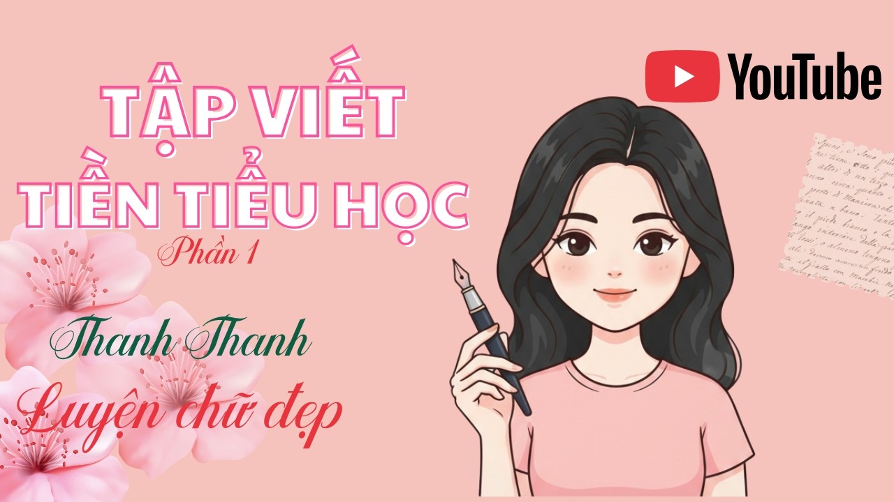 Tập viết Tiền Tiểu học chữ, Phần 1 | Hướng dẫn luyện chữ đẹp | Thanh Thanh Luyện chữ đẹp