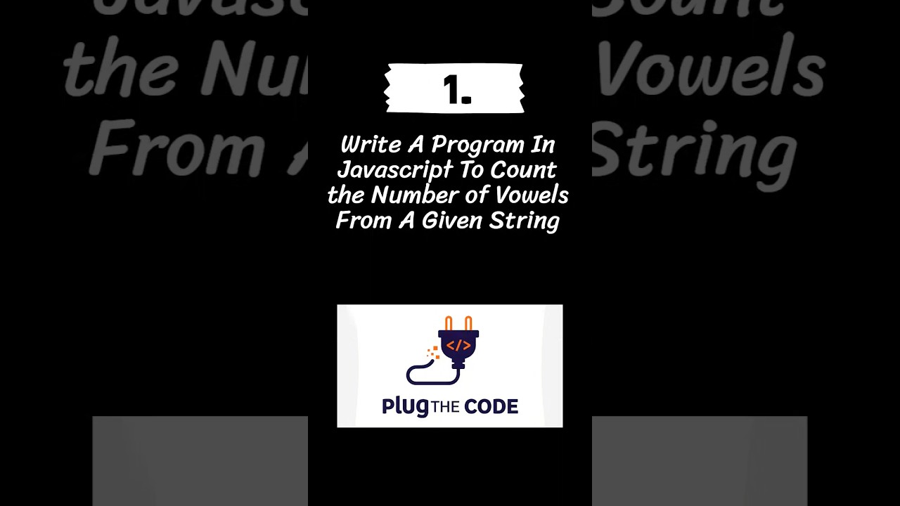 Javascript Question - 01 | Count The Vowels | Question Answer Series | Plug The Code
