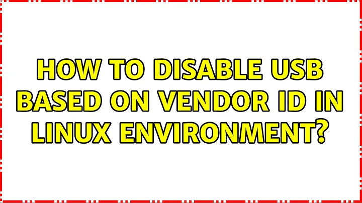 How to disable usb based on vendor id in linux environment?