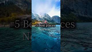 Top 5 Must Visit Places in Norway for Travelers