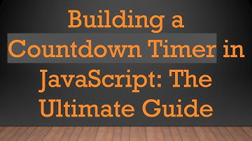 Building a Countdown Timer in JavaScript: The Ultimate Guide