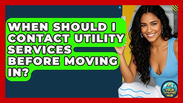 When Should I Contact Utility Services Before Moving In? - Your Utilities Hub