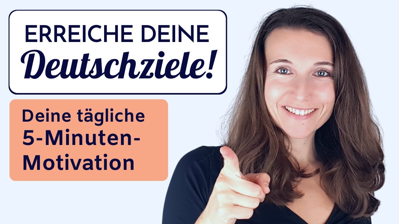 Erreiche deine Deutschziele mit dieser 5-Minuten-Motivation zum Deutschlernen und Deutschsprechen!