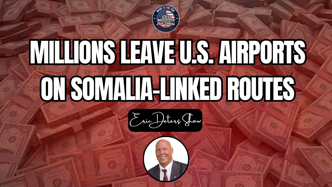 Millions Leave U.S. Airports on Somalia-Linked Routes | Eric Deters Show National
