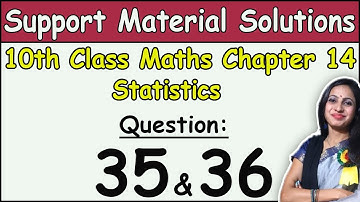 Class 10 Maths Chapter 14 Statistics Solutions of Question 35 & 36 | DOE Support Material Solutions