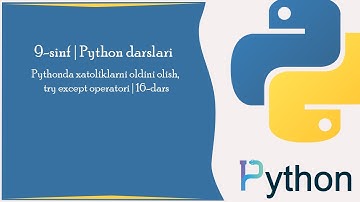 Pythonda xatoliklarni oldini olish, try except operatori |16-dars|Python darslari|Informatika 9-sinf