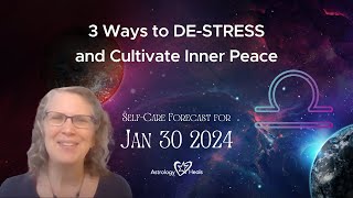 Three Ways to Destress & Cultivate Inner Peace // Astro Vibe for Tues Jan 30