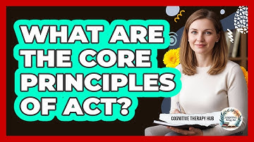 What Are The Core Principles Of ACT?