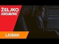 ZELJKO JOKSIMOVIC  -  LJUBAVI