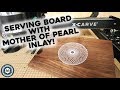 Serving Board with Mother Of Pearl Inlay! (Easy CNC How-to)