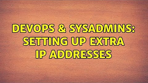 DevOps & SysAdmins: Setting up extra IP addresses