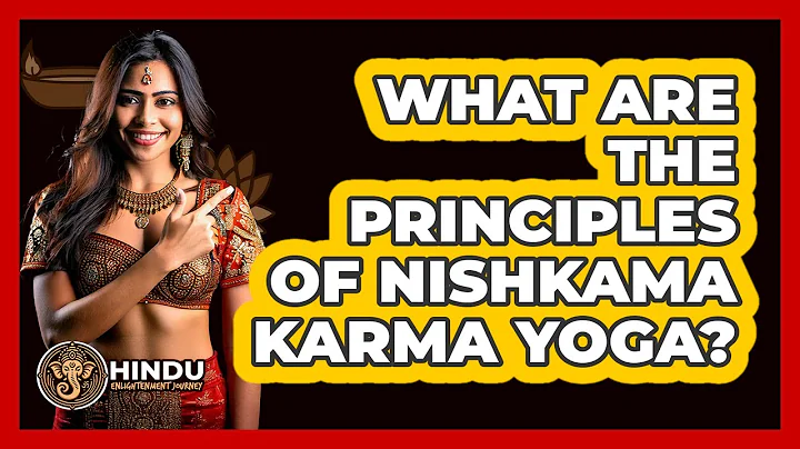 What Are The Principles Of Nishkama Karma Yoga?