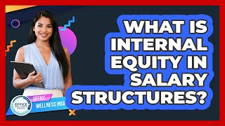 What Is Internal Equity In Salary Structures? - Office Wellness Insights