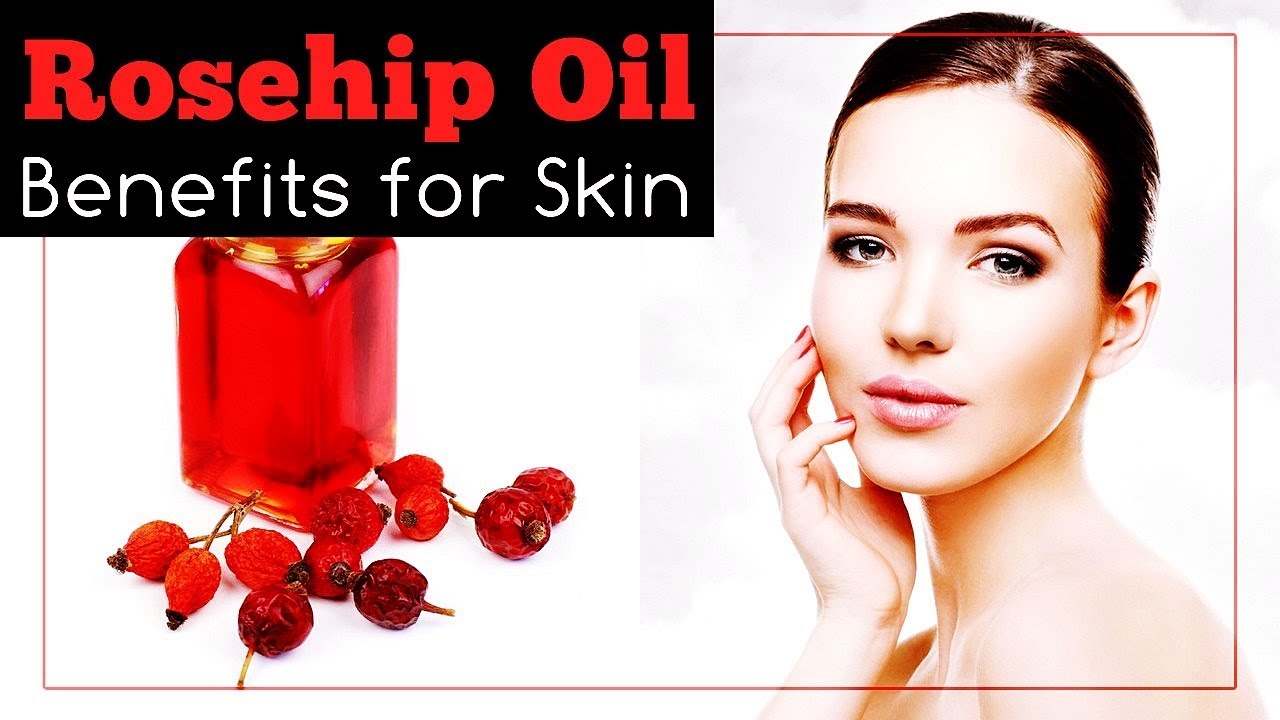 Rosehip Oil for Skin Benefits and Uses YouTube