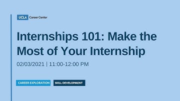 Internships 101: Make the Most of Your Internship