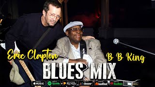 GREATEST BLUES MUSIC - ERIC CLAPTON - B B KING - BEST BLUES MIX OF ALL TIME