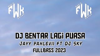 DJ Bentar Lagi Puasa 2023 Full Bass ( Jayy Pahlevii FT DJ Sky )