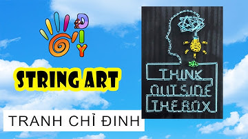 HƯỚNG DẪN LÀM TRANH CHỈ ĐINH "THINK OUT SIDE THE BOX" | HOW TO DO STRING ART  #StayHome  #WithMe
