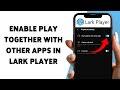 How To Enable Play Together With Other Apps In Lark Player | Enable Background Player In Lark 2026