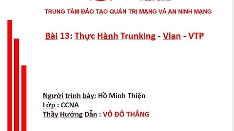 CCNA - Bài 13: Thực Hành Trunking - Vlan - VTP - Hồ Minh Thiện